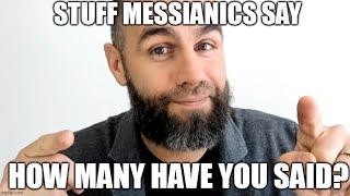 STUFF MESSIANICS SAY (How many of these have YOU said?)