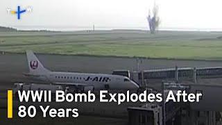 World War II Bomb Explodes at Japan's Miyazaki Airport｜TaiwanPlus News