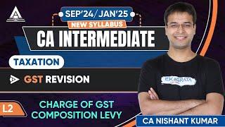 CA Inter Taxation GST Revision | L2: Charge of GST and Composition Levy by CA Nishant Kumar