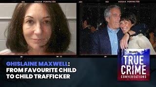 Ghislaine Maxwell  From Favourite Child To Child Trafficker | True Crime Conversations Podcast