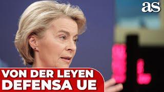 VON DER LEYEN insta a la UNIÓN EUROPEA a elevar el gasto en DEFENSA