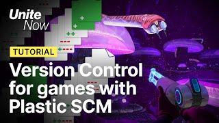 Version Control for games with Unity's Plastic SCM | Unite Now 2020