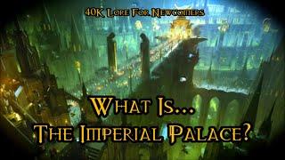 40K Lore For Newcomers - What Is... The Imperial Palace? (Ft. Aurelia Tempris) - 40K Theories