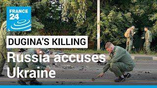 Russia accuses Ukrainian spy services of killing daughter of Putin ally Dugin • FRANCE 24 English