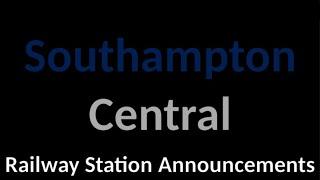 Southampton Central Railway Station Announcements