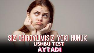 Siz chiroylimisiz yoki hunukmisiz  Ushbu test aytadii