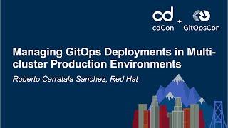 Managing GitOps Deployments in Multi-cluster Production Environments - Roberto Carratala Sanchez