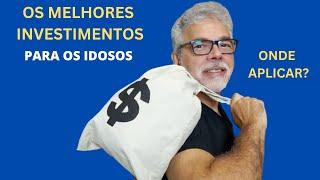 O MELHORES INVESTIMENTOS PARA OS IDOSOS. ONDE APLICAR?