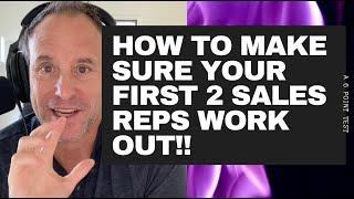 How To Hire First Your First Few Great Sales Reps!  A 6 Point Test