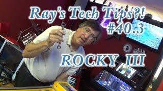 Ray's Pinball Tech Tips #40.3 - ROCKY III!