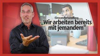 Einwandbehandlung: „Wir arbeiten schon mit jemandem“ - einfach entkräften! | Andreas Breyer