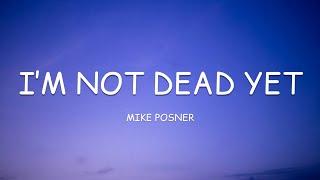 Mike Posner - I’m Not Dead Yet (Lyrics)