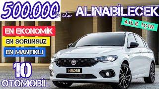 500.000 LİRA ile ALINABİLECEK EN MANTIKLI EN EKONOMİK EN SORUNSUZ 10 AİLE OTOMOBİLİ 500BİN TL ARABA