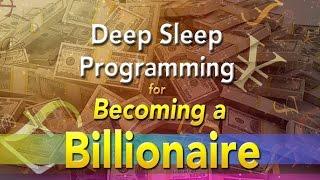 Deep Sleep Programming for Becoming a BILLIONAIRE - 4 HOURS - Super-Charged Affirmations