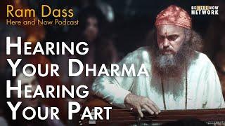 Ram Dass: Hearing Your Dharma, Hearing Your Part – Here and Now Ep. 220