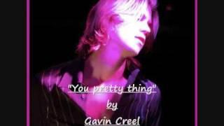 "You pretty thing" by Gavin Creel