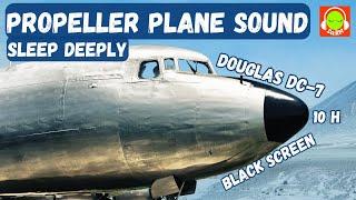 PROPELLER PLANE SOUND FOR FALL ASLEEP FAST | DOUGLAS DC-7 | BROWN NOISE BLACK SCREEN | #dc-7 |️