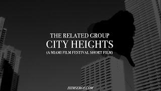 The Related Group: City Heights : A Miami Film Festival Short Film