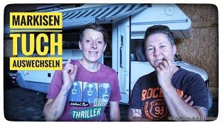 WOHNMOBIL | Markisentuch tauschen...und dann kam alles anders!