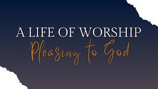 Pastor Rohan Anderson - A Life of Worship that is Pleasing to God