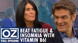 How to Beat Fatigue & Insomnia with Vitamin B6! | Dr. Oz | S7 | Ep 60 | Full Episode