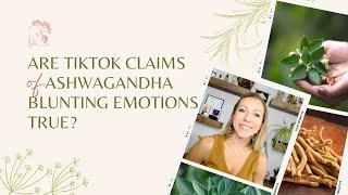 Are TikTok Claims of Ashwaganda Blunting Emotions True?