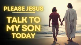 Prayer Asking Jesus To Talk To Your Son | Daily Jesus Prayer For My Son