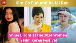 Kim Go Eun and Ra Mi Ran Shine Bright at the 2024 Women in Film Korea Festival - ACNFM News