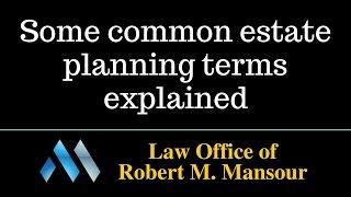 Santa Clarita Wills & Trusts Attorney Robert Mansour explains common terminology