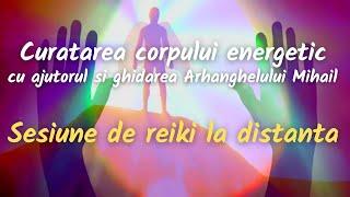 SESIUNE DE REIKI LA DISTANTA - Curatarea Corpului Energetic cu Ajutorul Arhanghelului Mihail