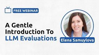 A Gentle Introduction to LLM Evaluations - Elena Samuylova