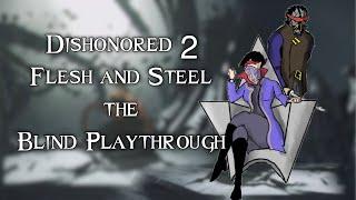 Dishonored 2 flesh and steel: The Blind Playthrough