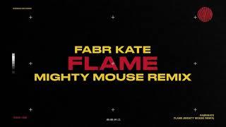 FABRIKATE - FLAME (MIGHTY MOUSE REMIX)