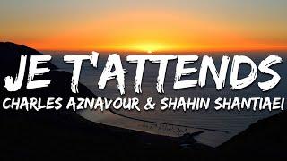 Charles Aznavour & Shahin Shantiaei - Je t'attends (Lyrics)