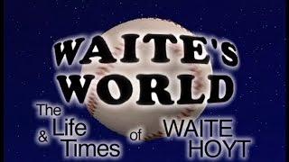 WAITE'S WORLD: The & Life Times of WAITE HOYT
