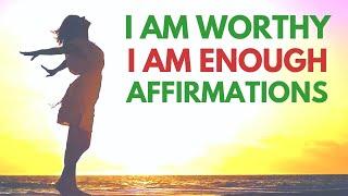 I Am Worthy, I Am Enough | Affirmations to Celebrate Your Perfection