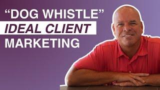 Dog Whistle Marketing: 7 EASY Steps to Attract Your Ideal Clients