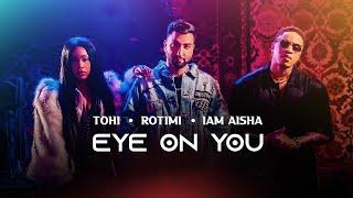 TOHI - EYE ON YOU (Ft. Rotimi & I am Aisha) OFFICIAL MUSIC VIDEO