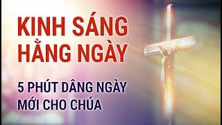 KINH SÁNG HẰNG NGÀY - 5 Phút Dâng Ngày Cho Chúa (Có Lời Kinh Để Đọc Theo)