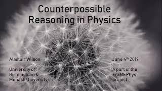 Alastair Wilson - Counterpossible Reasoning in Physics