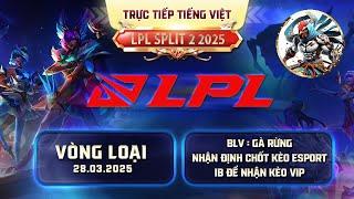 LPL  | TRỰC TIẾP LPL - LPL TIẾNG VIỆT  - BLV GÀ RỪNG - 28/03/2025 #lpl