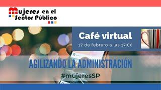 Café virtual: "Agilizando la Administración Pública"