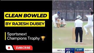 Clean Bowled by Rajesh Dubey | Elite Finals | Sportsnext Champions Trophy'23