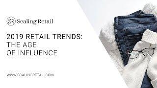 2019 Retail Trends: The Age of Influence