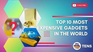 The top 10 most expensive gadgets in the world