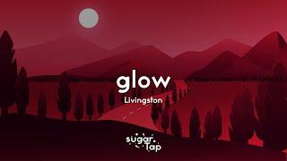 Livingston - Glow (Lyrics)  I just wanna watch you glow