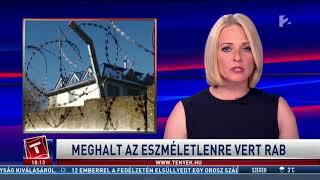 Meghalt az eszméletlenre vert rab! (TV2 Tények)