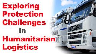 Exploring Protection Challenges in Humanitarian Logistics (Recorded Webinar)