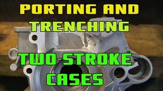 Port Matching, Porting And Trenching Two-Stroke Engine Cases