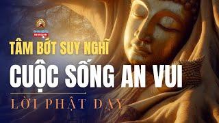 Tâm Bớt Nghĩ Nhiều Cuộc Sống Sẽ An Vui Mới Hạnh Phúc Được